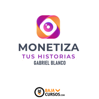 Monetiza tus historias – Gabriel Blanco